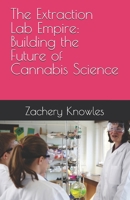 The Extraction Lab Empire: Building the Future of Cannabis Science B0F6Y6G4J2 Book Cover