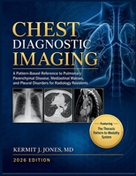 Chest Diagnostic Imaging 2026: A Pattern-Based Reference to Pulmonary Parenchymal Disease, Mediastinal Masses, and Pleural Disorders for Radiology Residents B0H7XX2Z1M Book Cover