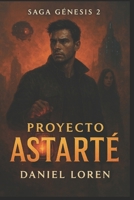 Proyecto Astarté: Saga Génesis (Saga Gémesis) (Spanish Edition) B0FQCN5CZT Book Cover