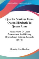 Quarter Sessions from Queen Elizabeth to Queen Anne 1278483659 Book Cover