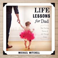 Life Lessons for Dad: Tea Parties, Tutus and All Things Pink (Bible Promises) 143368277X Book Cover