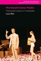Pina Bausch's Dance Theatre: Tracing the Evolution of Tanztheater 1474436846 Book Cover