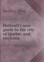 Holiwell's New Guide to the City of Quebec and Environs 5518833008 Book Cover