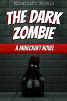 The Dark Zombie: A Minecraft Novel 1499291167 Book Cover