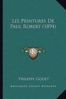 Les Peintures De Paul Robert (1894) 1160175187 Book Cover