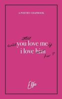 Will You Still Love Me if I Love Her? A Poetry Chapbook 1796443557 Book Cover