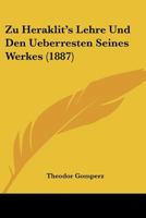 Zu Heraklit's Lehre und den Ueberresten seines Werkes 1146572050 Book Cover