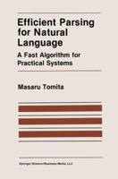 Efficient Parsing for Natural Language: A Fast Algorithm for Practical Systems (The Springer International Series in Engineering and Computer Science) 0898382025 Book Cover