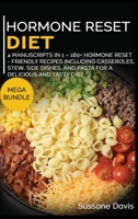 Hormone Reset Diet: MEGA BUNDLE - 4 Manuscripts in 1 - 160+ Hormone Reset - friendly recipes including casseroles, stew, side dishes, and pasta for a delicious and tasty diet 1664063552 Book Cover