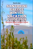 Santorini Greece Winter Vacation Guide 2026: PlanQuiet Island Life and Caldera Scenery (2026 Travel Books, Vacation and Tour Guides) B0G8HH5ZR5 Book Cover