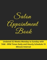 Salon Appointment Book: Undated 52 Weeks Monday to Sunday with 7AM - 9PM Time Slots | Daily and Hourly Schedule | 15 Minute Interval B083ZNNSPL Book Cover