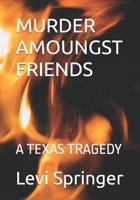 MURDER AMOUNG FRIENDS: A TEXAS TRAGEDY B0F2T2TG8Q Book Cover