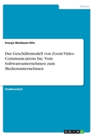 Das Gesch�ftsmodell von Zoom Video Communications Inc. Vom Softwareunternehmen zum Medienunternehmen 3346284107 Book Cover