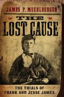 The Lost Cause: The Trials of Frank and Jesse James 1594161739 Book Cover