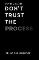 Don't Trust The Process: Trust the Purpose 1974496953 Book Cover