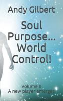 Soul Purpose ...World Control!: Volume II - A New Player Emerges 1797593374 Book Cover