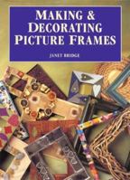 Making & Decorating Picture Frames 0891347399 Book Cover