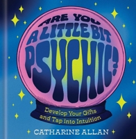 Are You a Little Bit Psychic?: Develop Your Gifts and Tap into Intuition 145499939X Book Cover