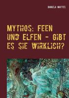 Mythos: Feen Und Elfen - Gibt Es Sie Wirklich? (German Edition) 3740743573 Book Cover