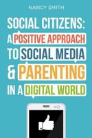 Social Citizens: A Positive Approach to Social Media & Parenting in a Digital World 0995090521 Book Cover