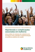 Hipertensão e complicações associadas em mulheres: Uma análise do sistema de cadastros de Fortaleza como subsídio à implementação de políticas públicas de saúde 6202031034 Book Cover