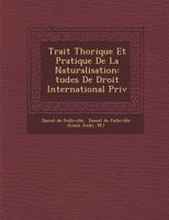 Trait� Th�orique Et Pratique De La Naturalisation: �tudes De Droit International Priv� 128695438X Book Cover
