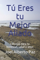 Tu Eres tu Mejor Aliado: Consejos para tu bienestar, salud y amor (Spanish Edition) B08JRLBGWG Book Cover