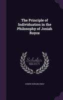 The Principle Of Individuation In The Philosophy Of Josiah Royce (1916) 1104323680 Book Cover