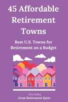 45 Affordable Retirement Towns: Best U.S. Towns for Retirement on a Budget 1505524431 Book Cover