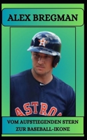 ALEX BREGMAN VOM AUFSTIEGENDEN STERN ZUR BASEBALL-IKONE (German Edition) B0DX3DBTNT Book Cover