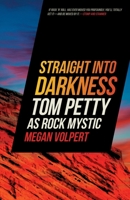 Straight Into Darkness: Tom Petty as Rock Mystic 0820362468 Book Cover