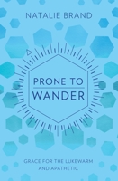 Prone to Wander: Grace for the Lukewarm and Apathetic 1527102084 Book Cover