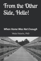 From the Other Side, Hello: When Home Was Not Enough B0GG679TTV Book Cover