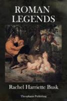 Roman Legends: A Collection of the Fables and Folk-Lore of Rome 1410202186 Book Cover