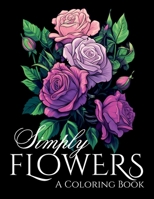 Simply Flowers: A Coloring Book B0C87VYJ67 Book Cover