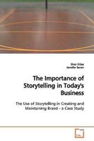 The Importance of Storytelling in Today's Business: The Use of Storytelling in Creating and Maintaining Brand - a Case Study 3639167538 Book Cover