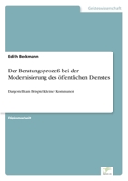 Der Beratungsprozeß bei der Modernisierung des öffentlichen Dienstes: Dargestellt am Beispiel kleiner Kommunen 3838607546 Book Cover