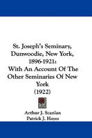 St. Joseph's Seminary, Dunwoodie, New York, 1896-1921: With An Account Of The Other Seminaries Of New York 101901122X Book Cover