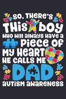 So Theres This Boy Who Will Always Have a Piece of My Heart He Calls Me Dad Autism Awareness: Autism Awareness Lined Notebook, Journal, Organizer, Diary, Composition Notebook, Gifts for Autism Support 1671370333 Book Cover
