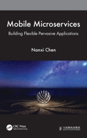 Mobile Microservices: Build Flexible Pervasive Applications 1032222972 Book Cover