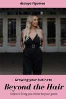 Beyond the Hair: Growing your business, Steps to bring you closer to your goals B0FHY3NBD8 Book Cover