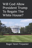 Will God Allow President Trump To Regain The White House? B09GZPF7XF Book Cover