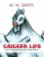 Chicken Lips: How the Chickens Got Their Beaks 1480971243 Book Cover