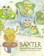 Baxter - The Singing Frog and His Choir B009AOOCU6 Book Cover