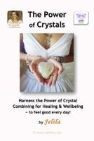 The Power of Crystals: Harness the Power of Crystal Combining for Healing & Wellbeing - for Living In Delight! 1482731231 Book Cover