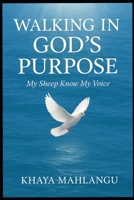 Walking in God's Purpose: My Sheep Know My Voice B0FHBYVWPV Book Cover