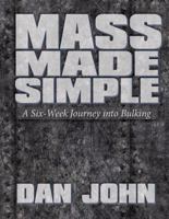 Mass Made Simple: A Six Week Journey Into Bulking 1931046026 Book Cover