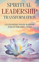 SPIRITUAL LEADERSHIP TRANSFORMATION Cultivating Inner Wisdom For Outer Influence 1964225434 Book Cover