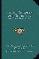 Indian Children And Their Pets: And Other Stories 1248771273 Book Cover