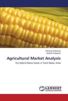 Agricultural Market Analysis: For Hybrid Maize Seeds in Tamil Nadu, India 365951490X Book Cover